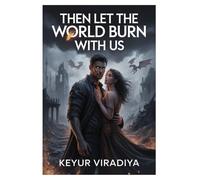 Then Let the World Burn With Us: A Dark Fantasy Romance of Obsession, War, and a Bond That Cannot Be Broken