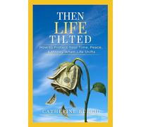 Then Life Tilted: How to Protect Your Time, Peace, & Money When Life Shifts