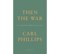 Then the War: And Selected Poems 2007-2020
