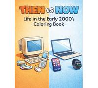 Then vs Now: Life in the Early 2000s Coloring Book: A Nostalgic Coloring Experience Comparing Everyday Life Then and Now