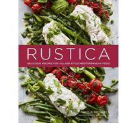 Rustica: Delicious Recipes for Village-Style Mediterranean Food