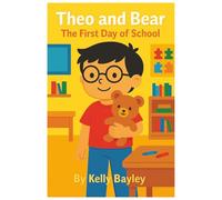 Theo and Bear: The First Day of School: A 7 Year Old Boy with nonverbal autism and his adventures with best friend Bear