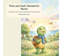 Theo and God's Wonderful World: A Trusting Turtle Learns God Made Everything Good