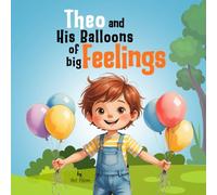 Theo and His Balloons of Big Feelings: Helping kids name their feelings and learn what to do next
