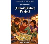 Theo and the Almost-Perfect Project: A Chapter Book About Teamwork, Changing Plans, and Making Room for Everyone