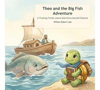 Theo and the Big Fish Adventure: A Trusting Turtle Learns God Gives Second Chances