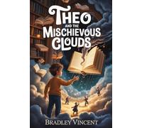 Theo and the Mischievous Clouds: A Magical Mystery About Friendship and Imagination: 1