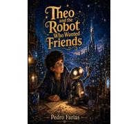 Theo and the Robot Who Wanted Friends