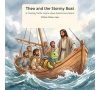 Theo and the Stormy Boat: A Trusting Turtle Learns Jesus Calms Every Storm