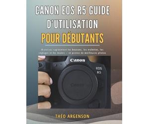 Théo Argenson Canon EOS R5 Guide d'utilisation pour débutants (Tascabile)