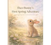 Theo Bunny’s First Spring Adventure: A Gentle Springtime Story About Curiosity & Discovery (Ages 3-7)