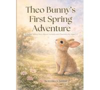 Theo Bunny’s First Spring Adventure: A Gentle Springtime Story About Curiosity & Discovery (Ages 3-7)
