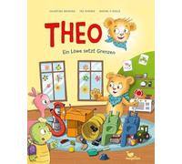 Theo - Ein Löwe setzt Grenzen: Ein Bilderbuch ab 4 Jahren über Nein sagen