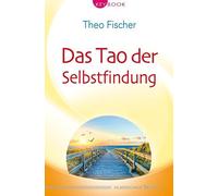 Theo Fischer Das Tao der Selbstfindung (Tascabile)