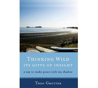 Theo Grutter Thinking Wild, its Gifts of Insight (Tascabile)