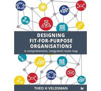 Theo H Veldsman Designing Fit-for-Purpose Organisations (Tascabile)