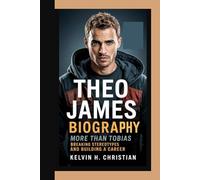 THEO JAMES BIOGRAPHY: More Than Tobias - Breaking Stereotypes and Building a Career