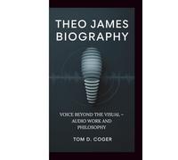 THEO JAMES BIOGRAPHY: VOICE BEYOND THE VISUAL - AUDIO WORK AND PHILOSOPHY