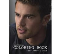 Theo James / Four / Tobias Eaton coloring book: Cute, funny, hot and sad images for fans, teens and adults for stress relief and relaxation