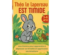 Théo le lapereau est timide: Une histoire pour apprendre à dépasser sa timidité et apprivoiser ses émotions (3-6 ans)