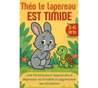 Théo le lapereau est timide: Une histoire pour apprendre à dépasser sa timidité et apprivoiser ses émotions (3-6 ans)