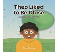 Theo Liked to Be Close: A Story About Getting Glasses, Eye Exams and Seeing Clearly for the First Time