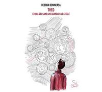 Theo. Storia del cane che guardava le stelle