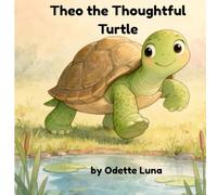 Theo the Thoughtful Turtle: A Children’s Story About Patience, Problem Solving, and Teamwork
