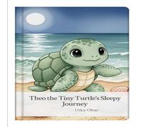 Theo the Tiny Turtle's Sleepy Journey