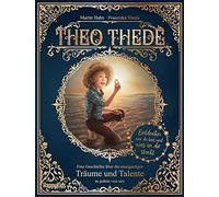 Theo Thede - Eine Geschichte über die einzigartigen Träume und Talente in jedem von uns: Entdecke, wer du bist und was in dir steckt.: 1