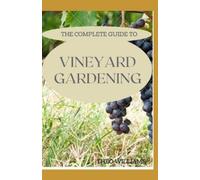 Theo Williams The Complete Guide to Vineyard Gardening (Tascabile)