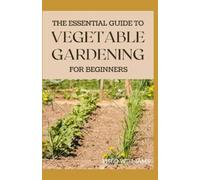 Theo Williams The Essential Guide to Vegetable Gardening for Beginne (Tascabile)