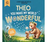 Theo You Make My World Wonderful: A Personalized Bedtime Story Book All About You! (Custom Children's Book Gift)
