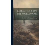 Theobald Von Bethmann Hollweg Reflections on the World War (Copertina rigida)