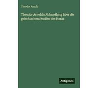 Theodor Arnold's Abhandlung über die griechischen Studien des Horaz