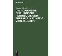 Theodor Billrot Die Allgemeine Chirurgische Pathologie Und Th (Copertina rigida)