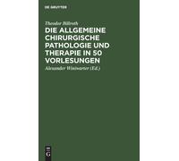 Theodor Billrot Die Allgemeine Chirurgische Pathologie Und Th (Copertina rigida)