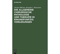 Theodor Billrot Die Allgemeine Chirurgische Pathologie Und Th (Copertina rigida)