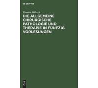 Theodor Billrot Die Allgemeine Chirurgische Pathologie Und Th (Copertina rigida)