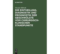 Theodor Billrot Die Eintheilung, Diagnostik Und Prognostik De (Copertina rigida)