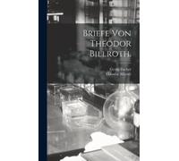 Theodor Billroth Georg Fischer Briefe von Theodor Billroth. (Copertina rigida)