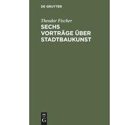 Theodor Fischer Sechs Vorträge über Stadtbaukunst (Copertina rigida)