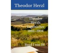 Theodor Herzls Tagebücher 1895-1904: Band I von III