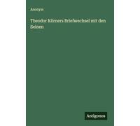 Theodor Körners Briefwechsel mit den Seinen