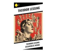 Theodor Lessing: Gesammelte Werke