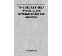Theodor Reik The Secret Self - Psychoanalytic Experiences In (Copertina rigida)