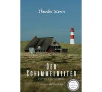Theodor Storm: "Der Schimmelreiter" - Synoptisch in heutiger Sprache: Das Meisterwerk in Paralleltext | Theodor Storm verstehen | Der Schimmelreiter ... Studierende und Literaturinteressierte