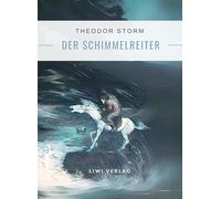 Theodor Storm: Der Schimmelreiter. Vollständige Neuausgabe