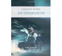 Theodor Storm: Der Schimmelreiter. Vollständige Neuausgabe