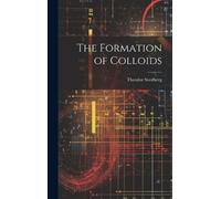 Theodor Svedberg The Formation of Colloids (Copertina rigida)
